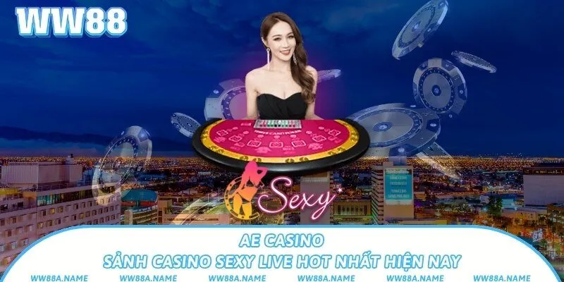 AE Casino – Sảnh casino sexy live hot nhất hiện nay