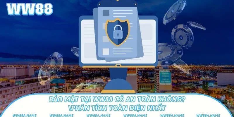 Bảo mật tại WW88 có an toàn không? Phân tích toàn diện nhất