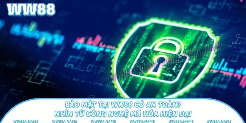 Bảo mật tại WW88 có an toàn? Nhìn từ công nghệ mã hóa hiện đại