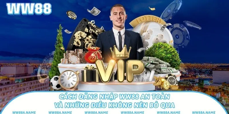 Cách đăng nhập WW88 an toàn và những điều không nên bỏ qua Cách đăng nhập WW88 an toàn và những điều không nên bỏ qua