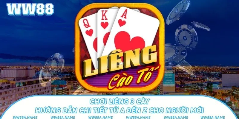Chơi Liêng 3 cây – Hướng dẫn chi tiết từ A đến Z cho tân thủ Chơi Liêng 3 cây – Hướng dẫn chi tiết từ A đến Z cho người mới