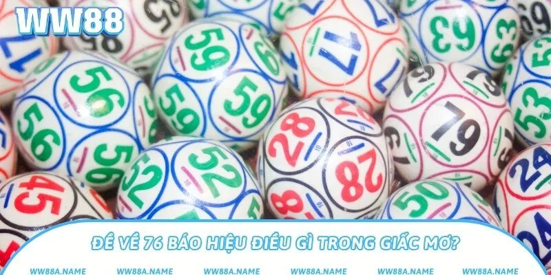 Đề về 76 báo hiệu điều gì trong giấc mơ?