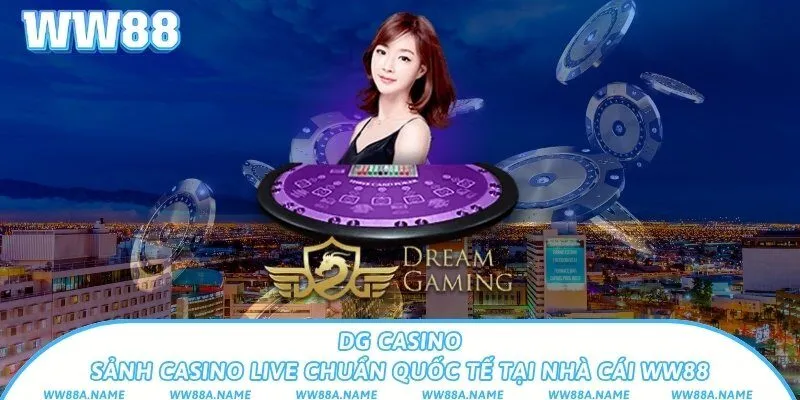 DG Casino – Sảnh casino live chuẩn quốc tế tại nhà cái WW88