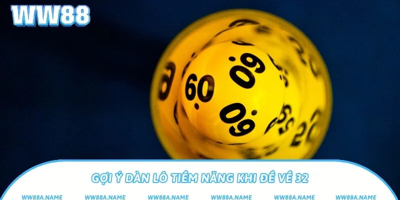 Gợi ý dàn lô tiềm năng khi đề về 32