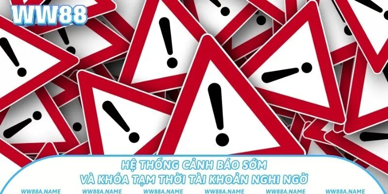 Hệ thống cảnh báo sớm và khóa tạm thời tài khoản nghi ngờ