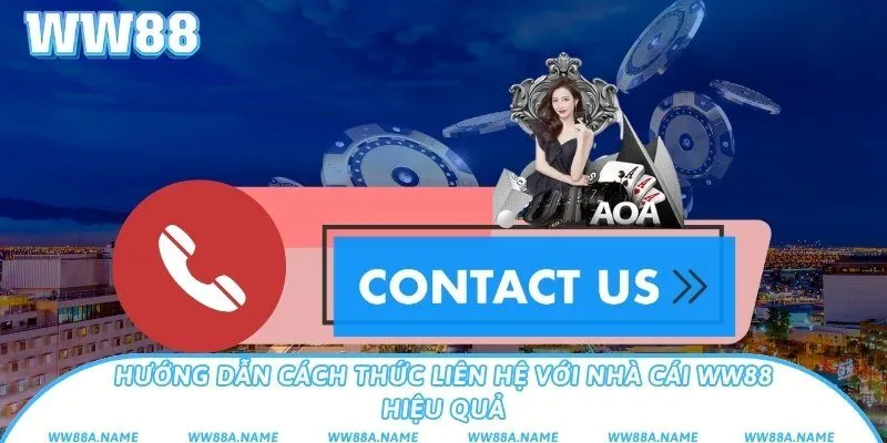Hướng dẫn cách thức liên hệ với nhà cái WW88 hiệu quả