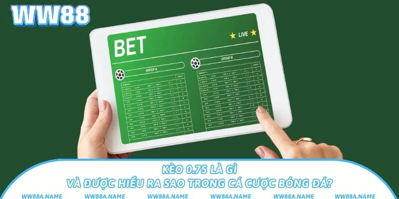 Kèo 0.75 là gì và được hiểu ra sao trong cá cược bóng đá?