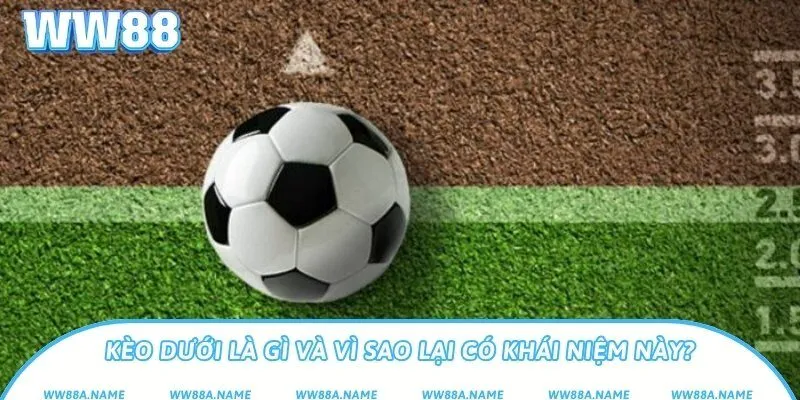 Kèo dưới là gì và vì sao lại có khái niệm này?