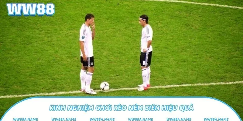 Kinh nghiệm chơi kèo ném biên hiệu quả