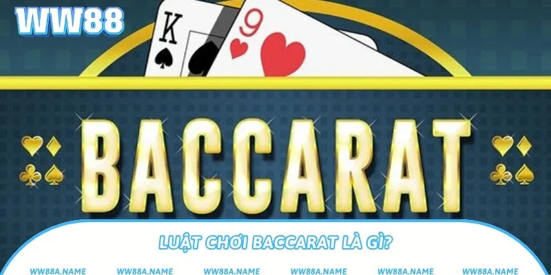 Luật chơi Baccarat là gì?