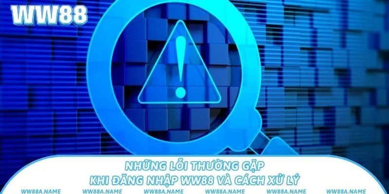 Cách đăng nhập WW88 an toàn và những điều không nên bỏ qua Những lỗi thường gặp khi đăng nhập WW88 và cách xử lý