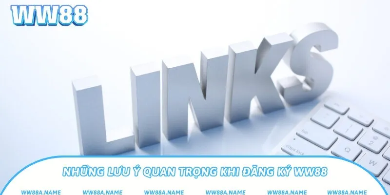 Những lưu ý quan trọng khi đăng ký WW88