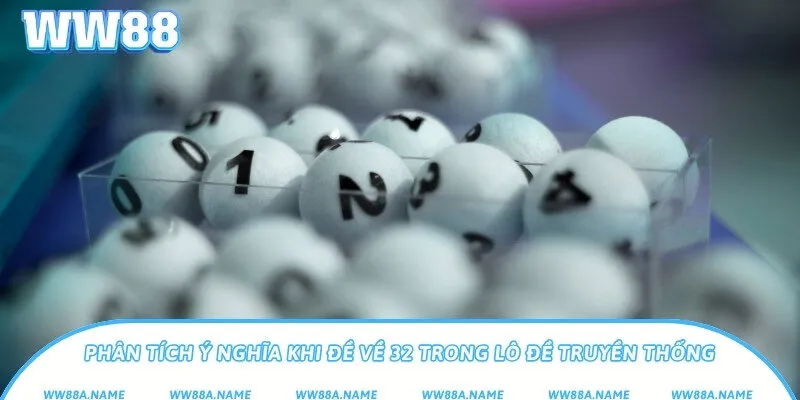 Phân tích ý nghĩa khi đề về 32 trong lô đề truyền thống