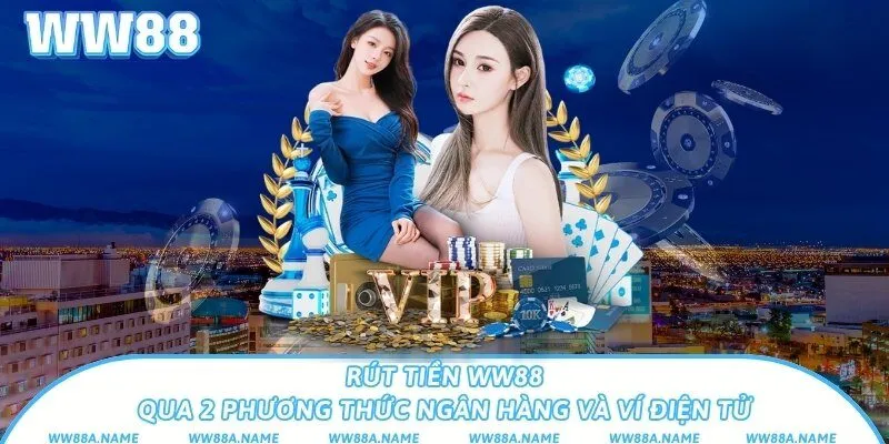 Rút tiền WW88 qua 2 phương thức ngân hàng và ví điện tử Rút tiền WW88 qua 2 phương thức ngân hàng và ví điện tử