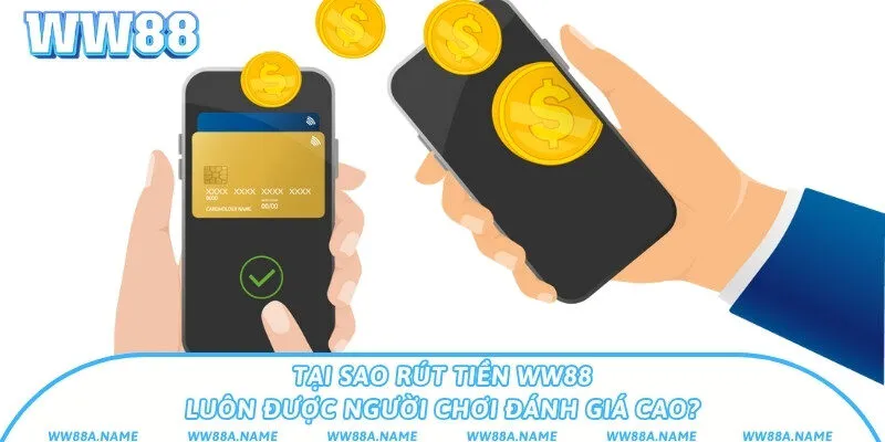 Tại sao rút tiền WW88 luôn được người chơi đánh giá cao?Tại sao rút tiền WW88 luôn được người chơi đánh giá cao?