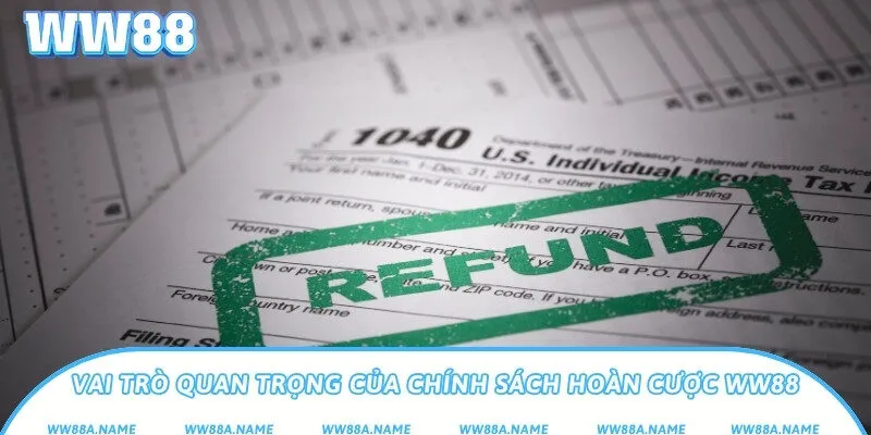 Vai trò quan trọng của chính sách hoàn cược WW88