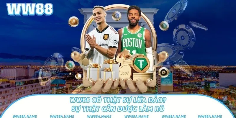 WW88 có thật sự lừa đảo? Sự thật cần được làm rõ